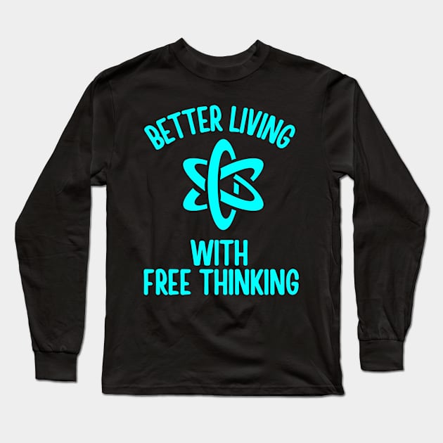 Better Living With Free Thinking Long Sleeve T-Shirt by TeeNoir